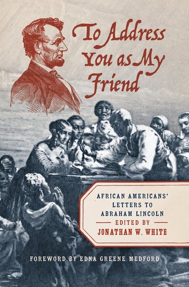 Edna Greene Medford, Jonathan W. White - To Address You As My Friend, Inbunden