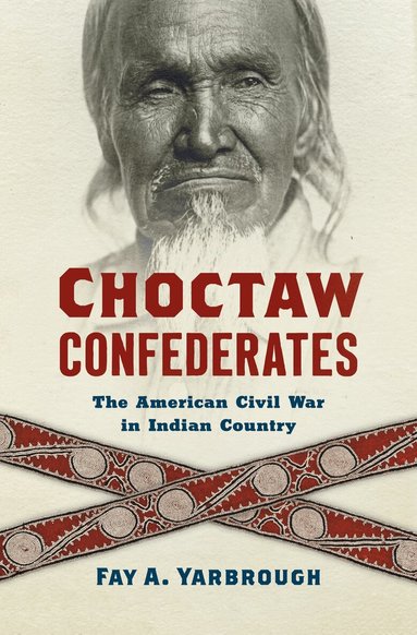 Fay A. Yarbrough - Choctaw Confederates, Inbunden