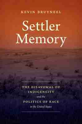Kevin Bruyneel - Settler Memory, Inbunden