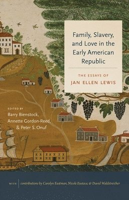 Family, Slavery, and Love in the Early American Republic 1