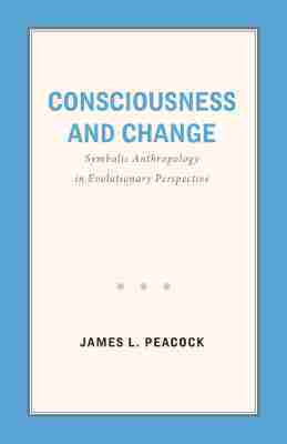James L. Peacock - Consciousness and Change, Häftad