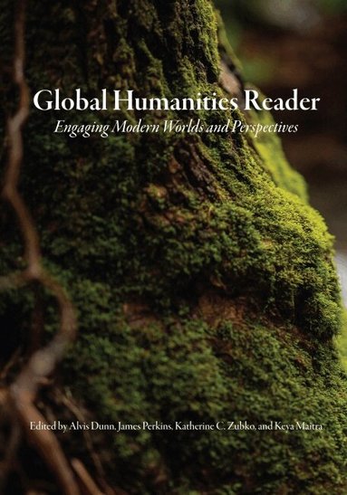 Alvis Dunn, James Perkins, Katherine C. Zubko, Keya Maitra - Global Humanities Reader, Häftad