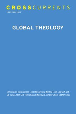 Crosscurrents: Global Theology: Volume 62, Number 4, December 2012 1
