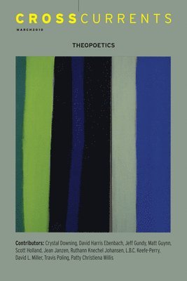 Crosscurrents: Theopoetics: Volume 60, Number 1, March 2010 1