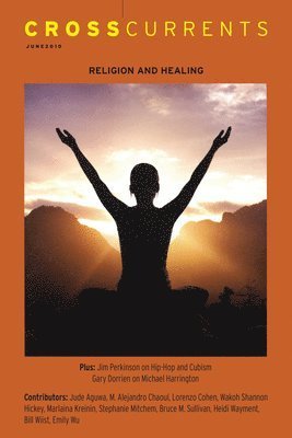 Crosscurrents: Religion and Healing: Volume 60, Number 2, June 2010 1