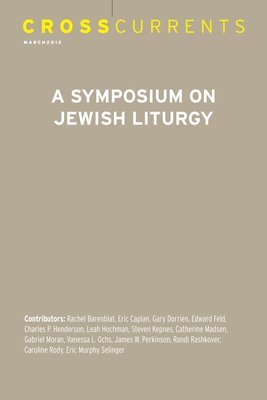 Crosscurrents: A Symposium on Jewish Liturgy: Volume 62, Number 1, March 2012 1