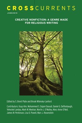 Crosscurrents: Creative Nonfiction--A Genre Made for Religion Writing: Volume 65, Number 2, June 2015 1