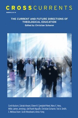 Crosscurrents: The Current and Future Directions of Theological Education: Volume 69, Number 1, March 2019 1