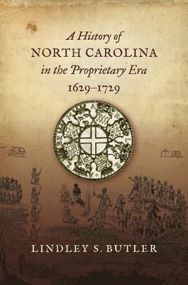 bokomslag A History of North Carolina in the Proprietary Era, 1629-1729