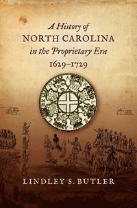 bokomslag History of North Carolina in the Proprietary Era, 1629-1729