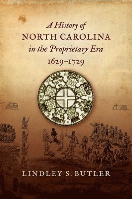 bokomslag A History of North Carolina in the Proprietary Era, 1629-1729