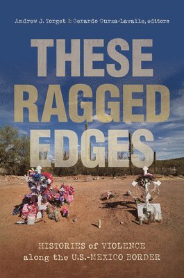 Andrew J. Torget, Gerardo Gurza-Lavalle - These Ragged Edges, Inbunden