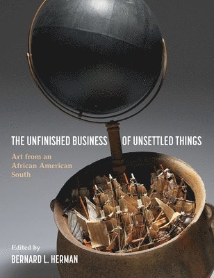 Bernard L. Herman, Bernard L Herman - Unfinished Business of Unsettled Things, Inbunden