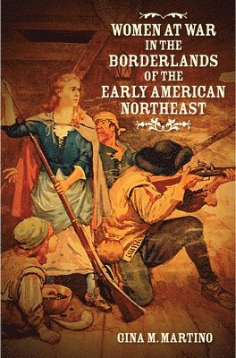 bokomslag Women at War in the Borderlands of the Early American Northeast