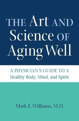 bokomslag The Art and Science of Aging Well