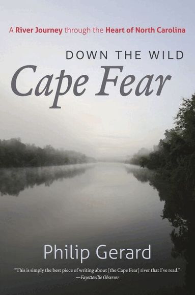 Philip Gerard - Down the Wild Cape Fear, Häftad