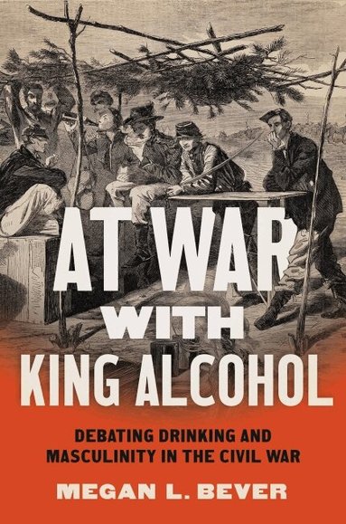 Megan L. Bever - At War with King Alcohol, Häftad