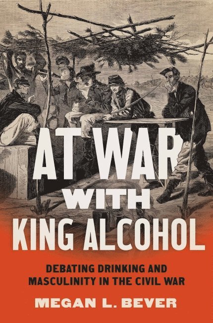 Megan L. Bever - At War with King Alcohol, Häftad