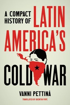 Vanni Pettinà - Compact History of Latin America's Cold War, Inbunden