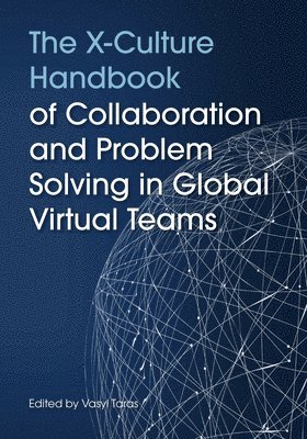 The X-Culture Handbook of Collaboration and Problem Solving in Global Virtual Teams 1