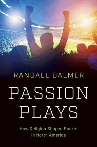 Randall Balmer - Passion Plays, Inbunden
