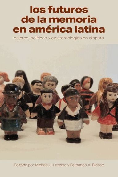 Michael J. Lazzara, Fernando A. Blanco - Los Futuros De La Memoria En América Latina, Häftad