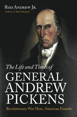 Rod Andrew Jr., Rod Andrew, Rod Jr. Andrew - Life and Times of General Andrew Pickens, Häftad