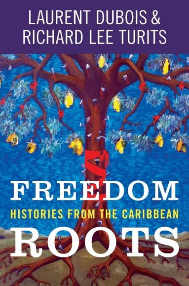 Laurent Dubois, Richard Lee Turits - Freedom Roots, Häftad