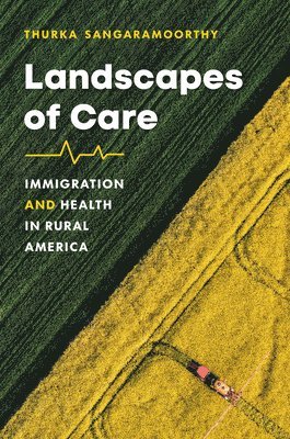 Thurka Sangaramoorthy - Landscapes of Care, Inbunden