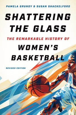 bokomslag Shattering the Glass: The Remarkable History of Women's Basketball