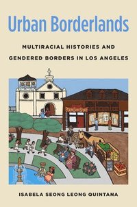 bokomslag Urban Borderlands: Multiracial Histories and Gendered Borders in Los Angeles