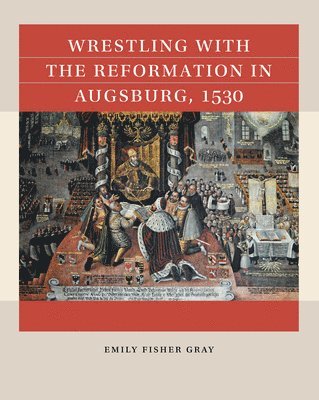 bokomslag Wrestling with the Reformation in Augsburg, 1530