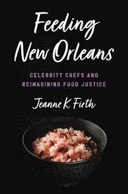 Jeanne K. Firth - Feeding New Orleans, Inbunden