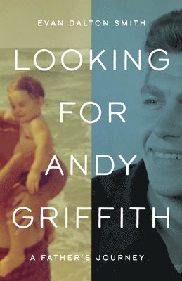 Evan Dalton Smith - Looking for Andy Griffith, Inbunden