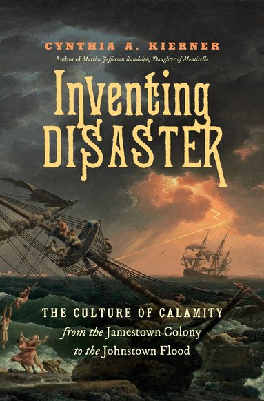 Cynthia A. Kierner - Inventing Disaster, Häftad