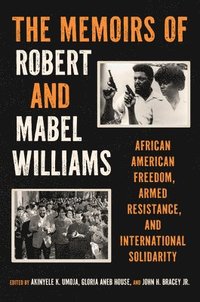 bokomslag The Memoirs of Robert and Mabel Williams: African American Freedom, Armed Resistance, and International Solidarity