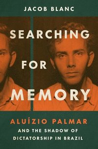 bokomslag Searching for Memory: Aluízio Palmar and the Shadow of Dictatorship in Brazil