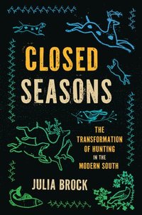 bokomslag Closed Seasons: The Transformation of Hunting in the Modern South