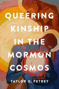 bokomslag Queering Kinship in the Mormon Cosmos