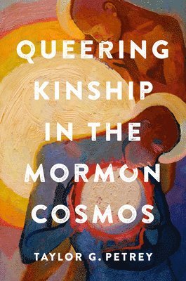 Queering Kinship in the Mormon Cosmos 1