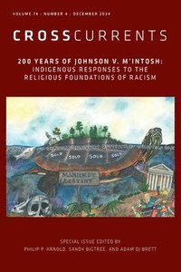bokomslag CrossCurrents: 200 Years of Johnson v. M'Intosh: Indigenous Responses to the Religious Foundations of Racism: Volume 74, Number 4, December 2024