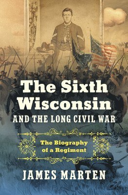 bokomslag Sixth Wisconsin and the Long Civil War