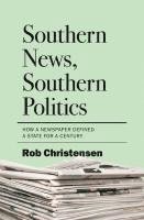 bokomslag Southern News, Southern Politics: How a Newspaper Defined a State for a Century