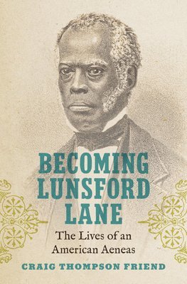 Becoming Lunsford Lane: The Lives of an American Aeneas 1