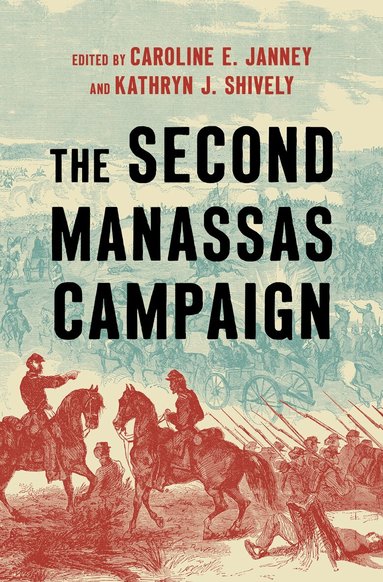Caroline E. Janney, Kathryn J. Shively - Second Manassas Campaign, Inbunden