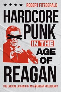 bokomslag Hardcore Punk in the Age of Reagan