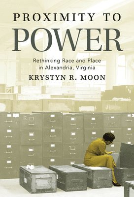 Krystyn R. Moon - Proximity to Power, Häftad