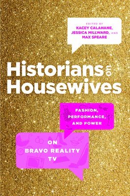 bokomslag Historians on Housewives: Fashion, Performance, and Power on Bravo Reality TV