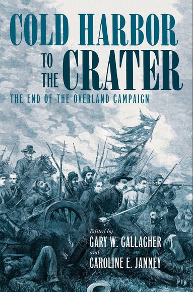 Gary W. Gallagher, Caroline E. Janney - Cold Harbor to the Crater, Häftad