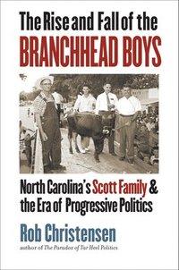 bokomslag The Rise and Fall of the Branchhead Boys: North Carolina's Scott Family and the Era of Progressive Politics